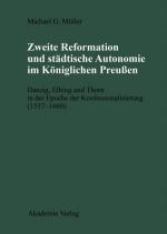 Cover-Bild Zweite Reformation und städtische Autonomie im königlichen Preussen