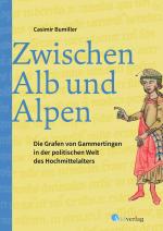 Cover-Bild Zwischen Alb und Alpen - Die Grafen von Gammertingen in der politischen Welt des Hochmittelalters