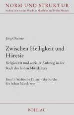 Cover-Bild Zwischen Heiligkeit und Häresie : Religiosität und sozialer Aufstieg in der Stadt des hohen Mittelalters