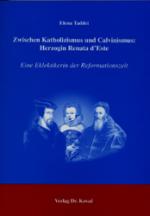 Cover-Bild Zwischen Katholizismus und Calvinismus: Herzogin Renata d'Este