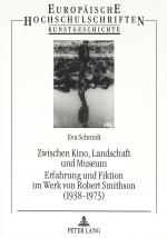 Cover-Bild Zwischen Kino, Landschaft und Museum- Erfahrung und Fiktion im Werk von Robert Smithson (1938-1973)