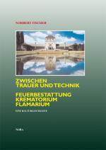 Cover-Bild Zwischen Trauer und Technik Feuerbestattung, Krematorium, Flamarium
