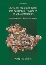 Cover-Bild Zwischen Wald und Welt: Der Kunstraum Thüringen im 20. Jahrhundert