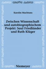 Cover-Bild Zwischen Wissenschaft und autobiographischem Projekt: Saul Friedländer und Ruth Klüger