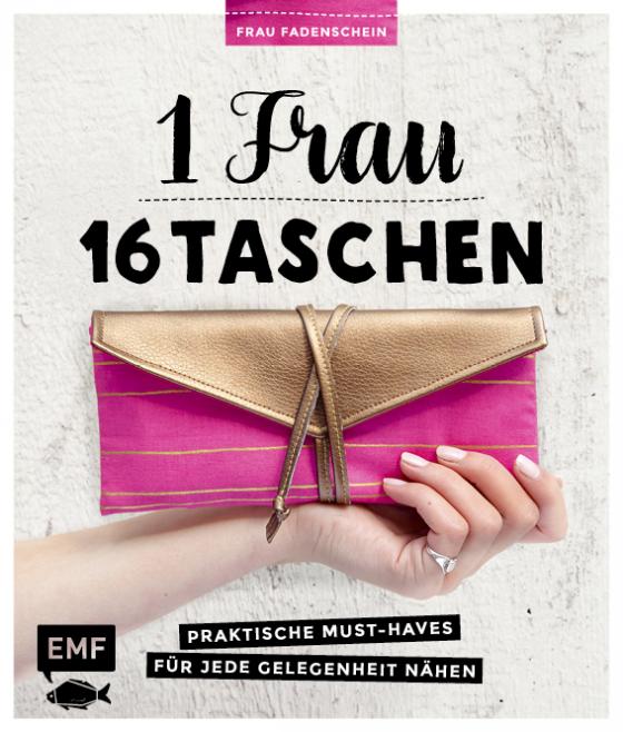 Cover-Bild 1 Frau – 16 Taschen: Praktische Must-Haves für jede Gelegenheit nähen