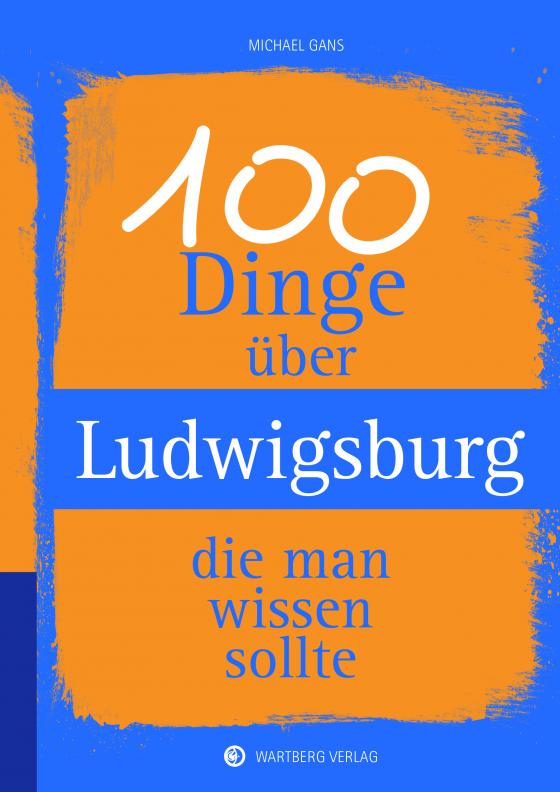 Cover-Bild 100 Dinge über Ludwigsburg, die man wissen sollte