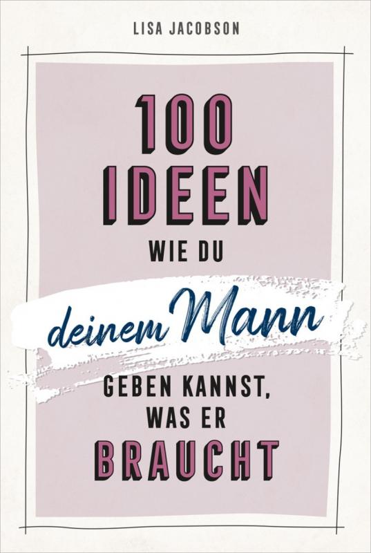 Cover-Bild 100 Ideen, wie du deinem Mann geben kannst, was er braucht