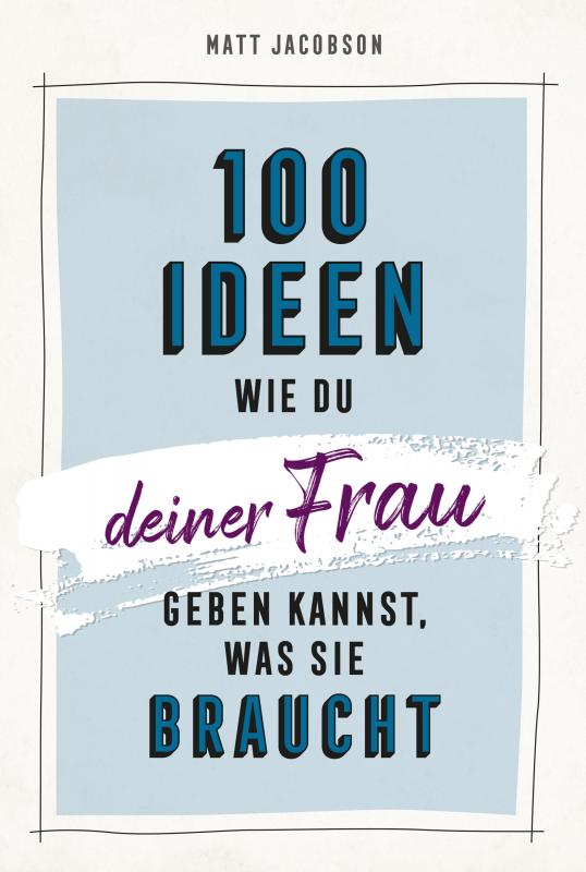 Cover-Bild 100 Ideen, wie du deiner Frau geben kannst, was sie braucht