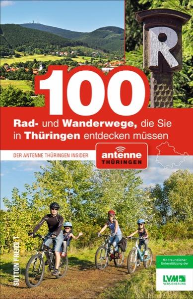 Cover-Bild 100 Rad- und Wanderwege, die Sie in Thüringen entdecken müssen