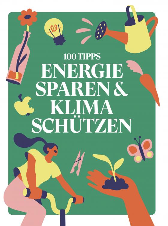 Cover-Bild 100 TIPPS: ENERGIE SPAREN & KLIMA SCHÜTZEN