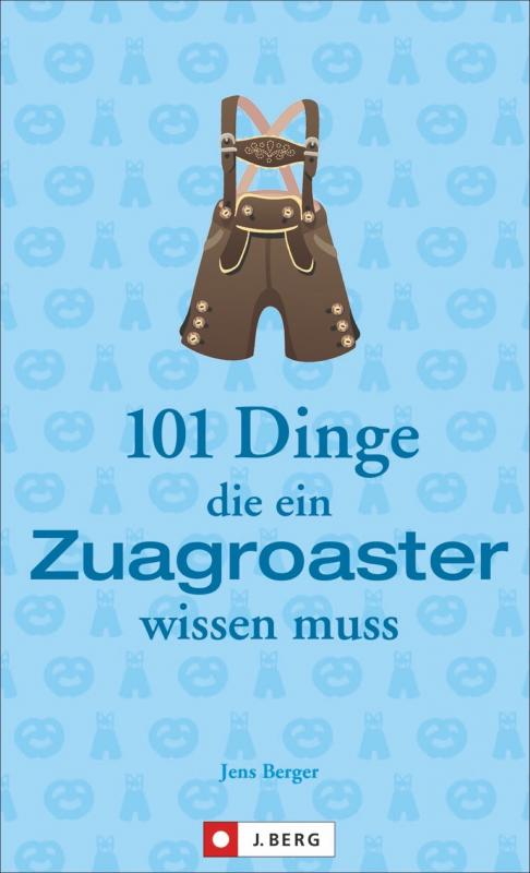 Cover-Bild 101 Dinge, die ein Zuagroaster wissen muss