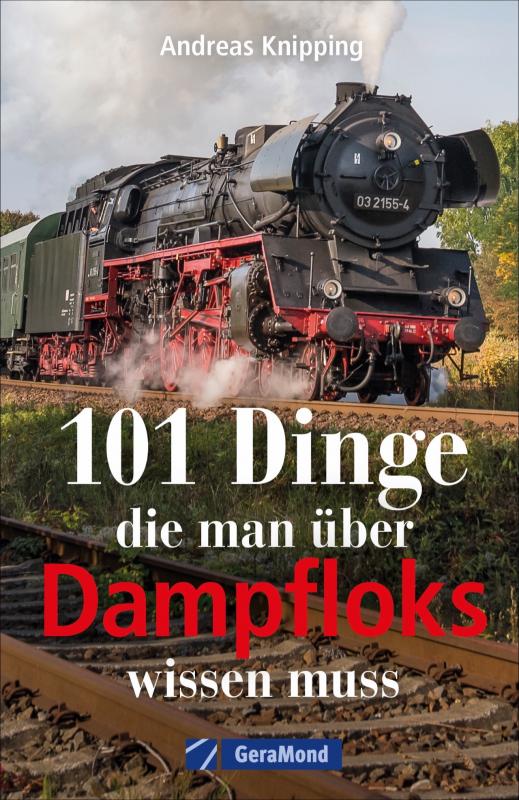 Cover-Bild 101 Dinge, die man über Dampfloks wissen muss