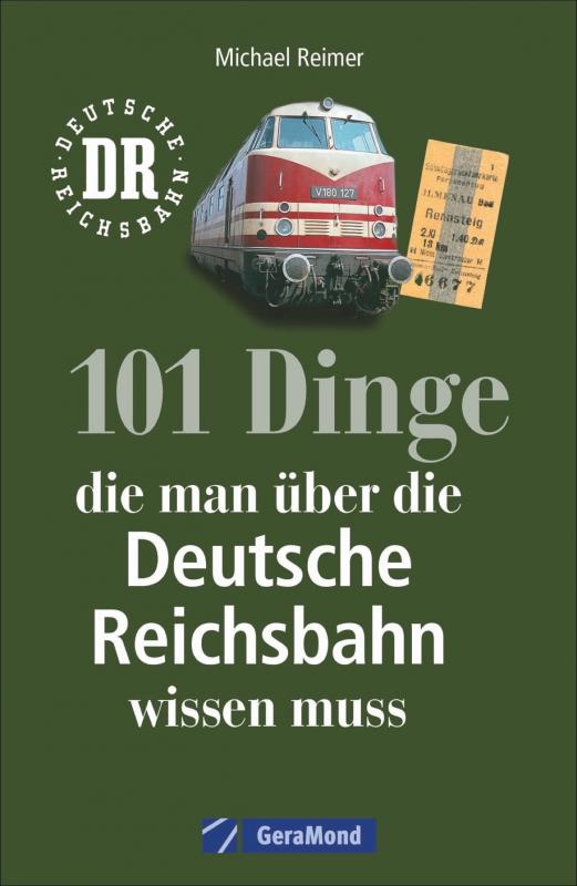 Cover-Bild 101 Dinge, die man über die Deutsche Reichsbahn wissen muss