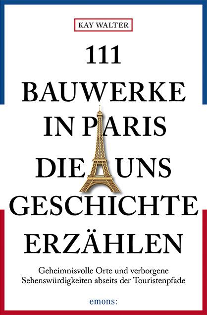 Cover-Bild 111 Bauwerke in Paris, die uns Geschichte erzählen