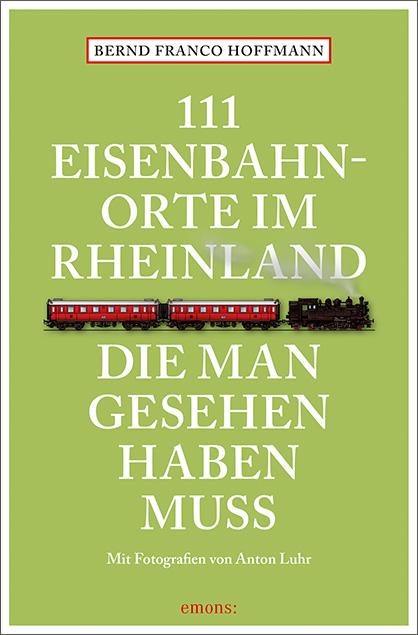 Cover-Bild 111 Eisenbahnorte im Rheinland, die man gesehen haben muss