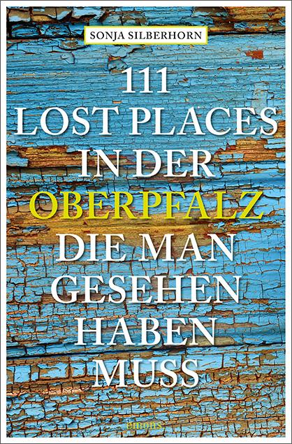 Cover-Bild 111 Lost Places in der Oberpfalz, die man gesehen haben muss