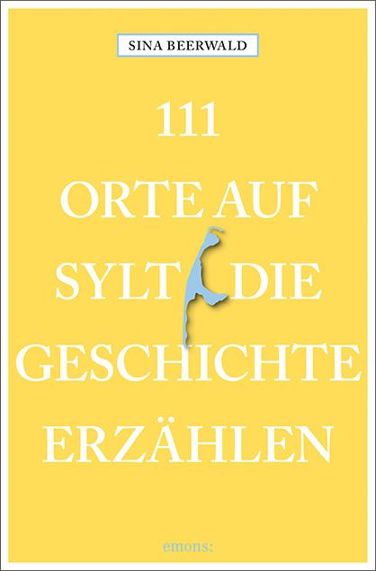 Cover-Bild 111 Orte auf Sylt, die Geschichte erzählen