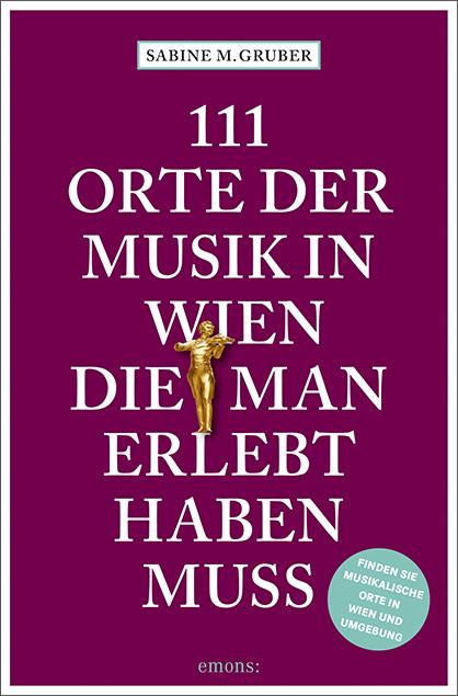 Cover-Bild 111 Orte der Musik in Wien, die man erlebt haben muss