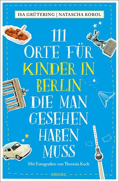 Cover-Bild 111 Orte für Kinder in Berlin, die man gesehen haben muss