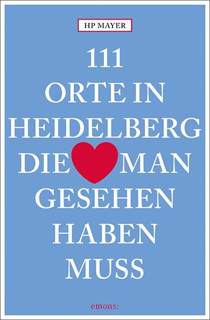 Cover-Bild 111 Orte in Heidelberg, die man gesehen haben muss