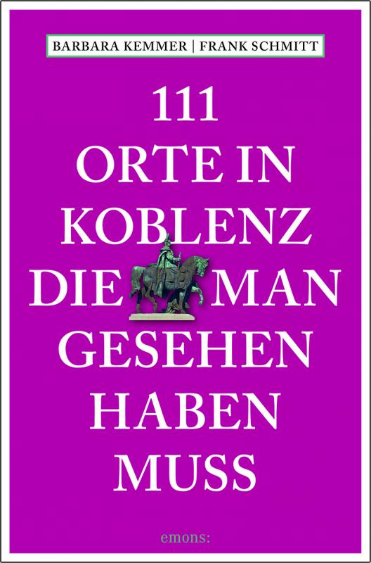 Cover-Bild 111 Orte in Koblenz, die man gesehen haben muss