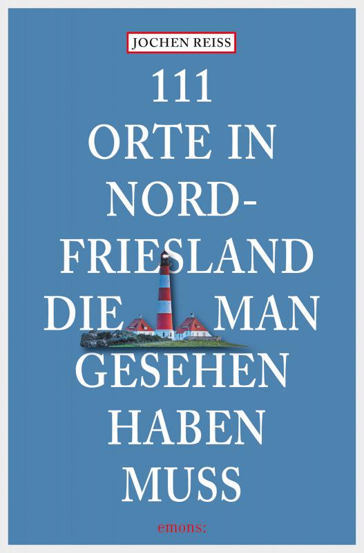 Cover-Bild 111 Orte in Nordfriesland, die man gesehen haben muss