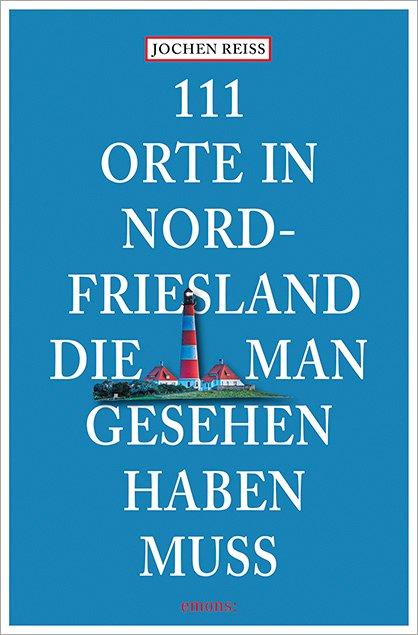 Cover-Bild 111 Orte in Nordfriesland, die man gesehen haben muss