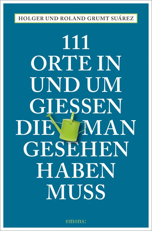 Cover-Bild 111 Orte in und um Gießen, die man gesehen haben muss