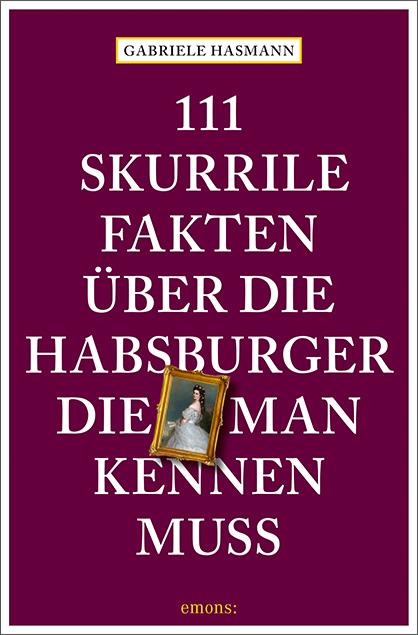 Cover-Bild 111 skurrile Fakten über die Habsburger, die man kennen muss