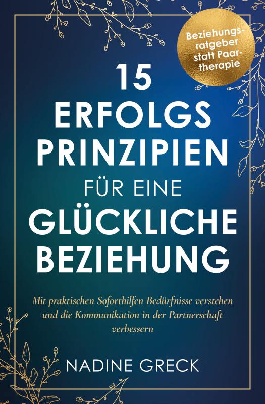 Cover-Bild 15 Erfolgsprinzipien für eine glückliche Beziehung | Mit praktischen Soforthilfen Bedürfnisse verstehen und die Kommunikation in der Partnerschaft verbessern