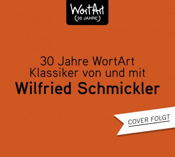 Cover-Bild 30 Jahre WortArt – Klassiker von und mit Wilfried Schmickler