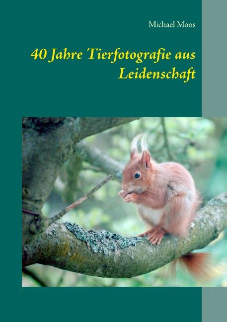 Cover-Bild 40 Jahre Tierfotografie aus Leidenschaft