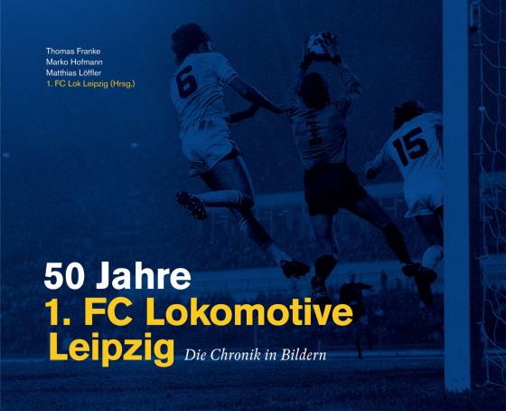 Cover-Bild 50 Jahre 1. FC Lokomotive Leipzig - Die Chronik in Bildern