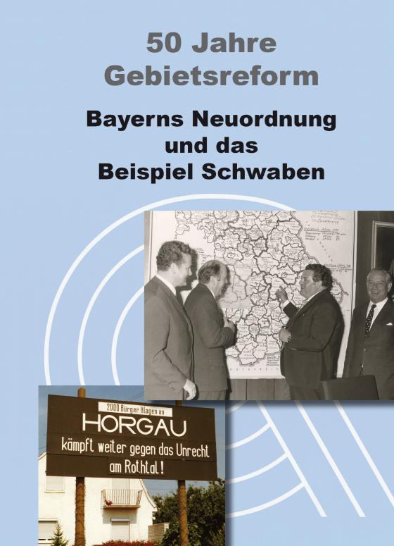 Cover-Bild 50 Jahre Gebietsreform. Bayerns Neuordnung und das Beispiel Schwaben