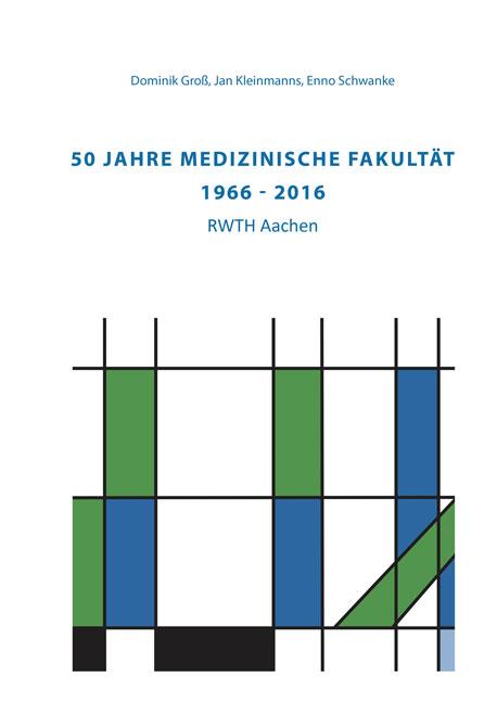 Cover-Bild 50 Jahre Medizinische Fakultät (1966 - 2016) RWTH Aachen