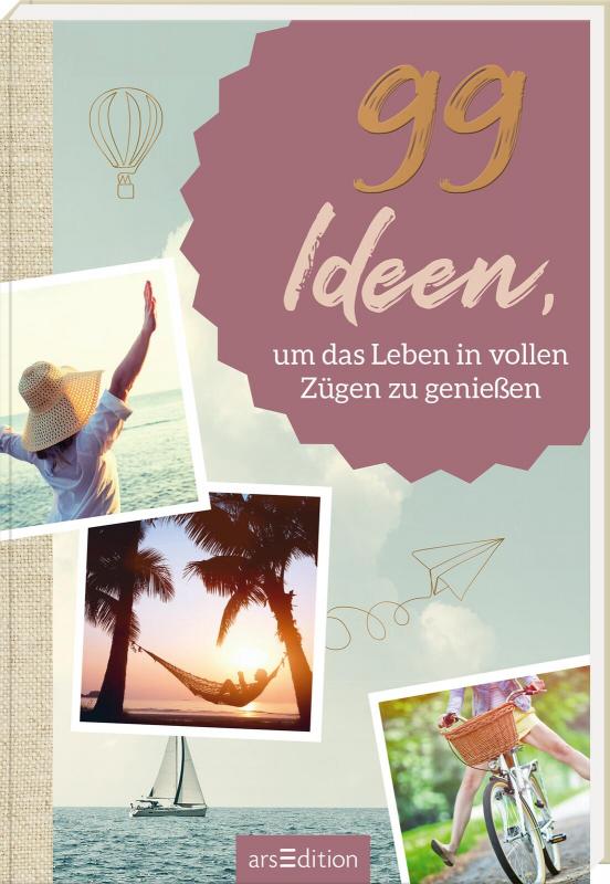 Cover-Bild 99 Ideen, um das Leben in vollen Zügen zu genießen