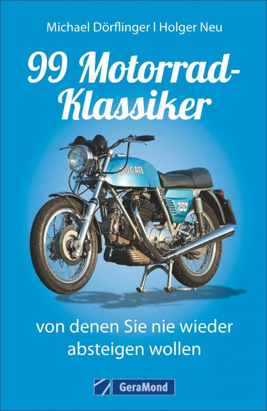 Cover-Bild 99 Motorrad-Klassiker, von denen Sie nie wieder absteigen wollen