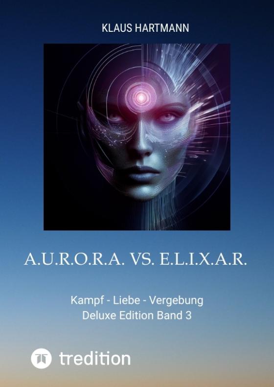 Cover-Bild A.U.R.O.R.A. vs. E.L.I.X.A.R. Deluxe Edition Band 3