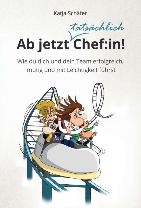 Cover-Bild Ab jetzt Chef:in! I Praxis Ratgeber für Führungskräfte