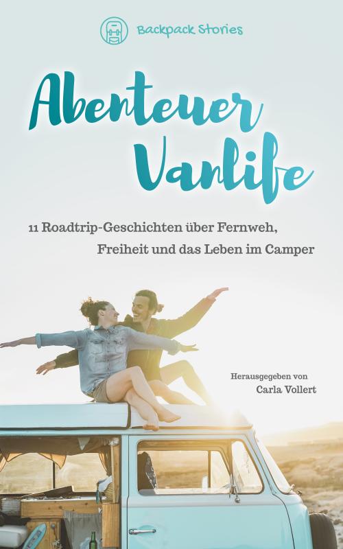 Cover-Bild Abenteuer Vanlife – 11 Roadtrip-Geschichten über Fernweh, Freiheit und das Leben im Camper