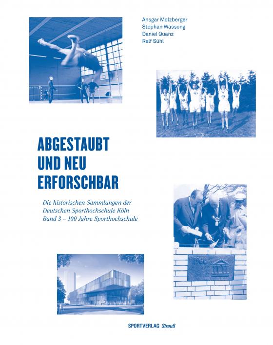 Cover-Bild Abgestaubt und neu erforschbar: Die historischen Sammlungen der Deutschen... / 100 Jahre Sporthochschule