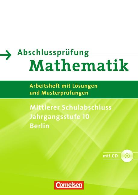Cover-Bild Abschlussprüfung Mathematik - Berlin - Mittlerer Schulabschluss / Arbeitsheft mit eingelegten Lösungen und CD-ROM