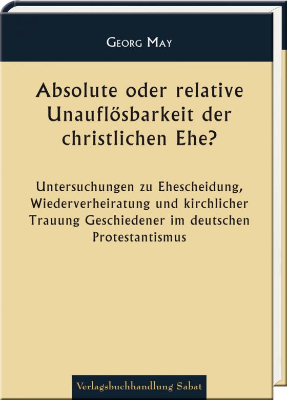 Cover-Bild Absolute oder relative Unauflösbarkeit der christlichen Ehe?