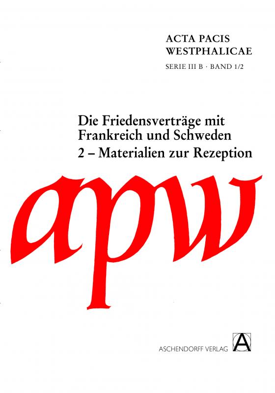 Cover-Bild Acta Pacis Westphalicae / Materialien zur Rezeption und Erschließung der Friedensverträge