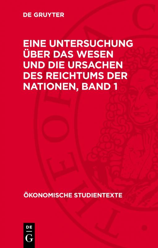 Cover-Bild Adam Smith: Eine Untersuchung über das Wesen und die Ursachen des Reichtums der Nationen / Adam Smith: Eine Untersuchung über das Wesen und die Ursachen des Reichtums der Nationen. Band 1