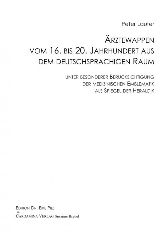 Cover-Bild Ärztewappen vom 16. bis 20. Jahrhundert aus dem deutschsprachigen Raum unter besonderer Berücksichtigung der medizinischen Emblematik als Spiegel der Heraldik