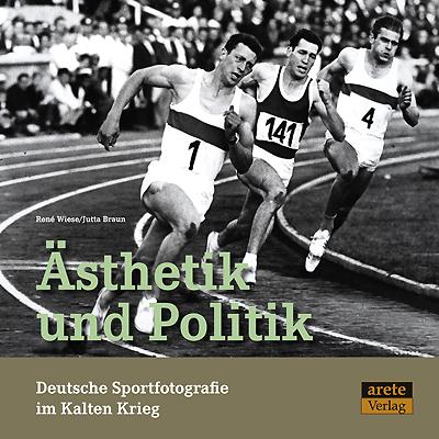 Cover-Bild Ästhetik und Politik. Deutsche Sportfotografie im Kalten Krieg