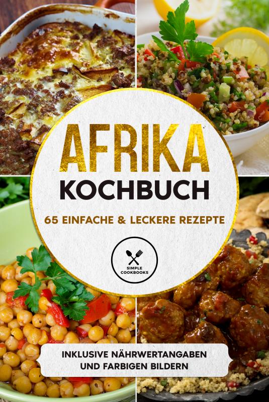 Cover-Bild Afrika Kochbuch: 65 einfache & leckere Rezepte - Inklusive Nährwertangaben und farbigen Bildern