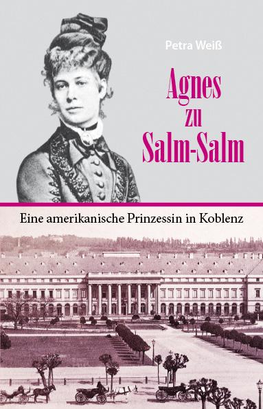 Cover-Bild Agnes zu Salm-Salm – eine amerikanische Prinzessin in Koblenz