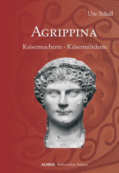 Cover-Bild Agrippina. Kaisermacherin - Kaisermörderin